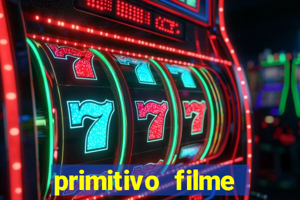 primitivo filme completo dublado mega filmes